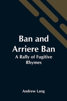 Paperback Ban And Arriere Ban: A Rally Of Fugitive Rhymes Book