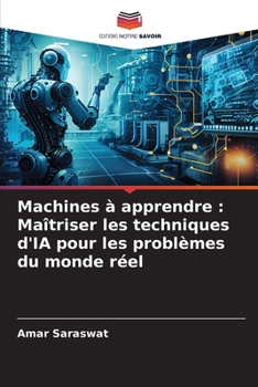 Paperback Machines à apprendre: Maîtriser les techniques d'IA pour les problèmes du monde réel [French] Book