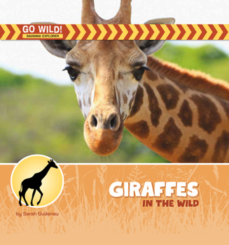 Giraffes in the Wild (21st Century Beginning Library: Go Wild! Savanna Explorer)