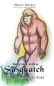 Hardcover Interview With A Sasquatch: The Paranormal Side Book