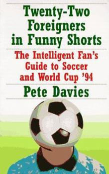 Paperback Twenty-Two Foreigners in Funny Shorts:: The Intelligent Fan's Guide to Soccer and World Cup '94 Book