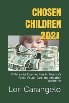 Paperback Chosen Children 2021: Children As Commodities in America's Failed Foster Care and Adoption Industries Book