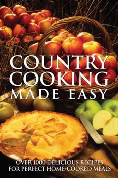 Paperback Country Cooking Made Easy: Over 1000 Delicious Recipes for Perfect Home-Cooked Meals Book