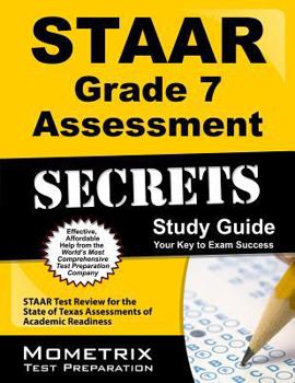 Paperback Staar Grade 7 Assessment Secrets Study Guide: Staar Test Review for the State of Texas Assessments of Academic Readiness Book