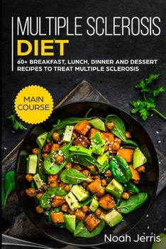 Paperback Multiple Sclerosis Diet: MAIN COURSE - 60+ Breakfast, Lunch, Dinner and Dessert Recipes to treat Multiple Sclerosis Book