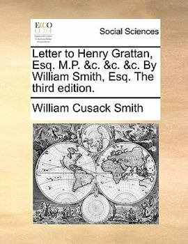 Paperback Letter to Henry Grattan, Esq. M.P. &c. &c. &c. by William Smith, Esq. the Third Edition. Book