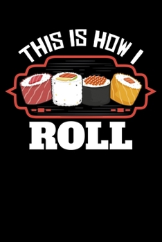 Paperback This is How I Roll: Funny Sushi Lovers Lined Notebook Journal Diary 6x9 Book