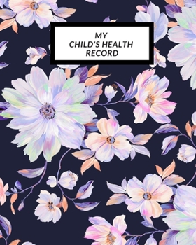 My child’s Health Record: Child’s Medical History To do Book , Baby ‘s Health keepsake  Register & Information Record Log, Treatment Activities ... Behaviours and Healthy Development  Reference