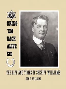 Hardcover Bring 'em Back Alive Sid-The Life and Times of Sheriff Williams Book