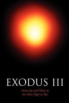 Paperback Exodus III: Great Joy and Glory to the Most High as You Book