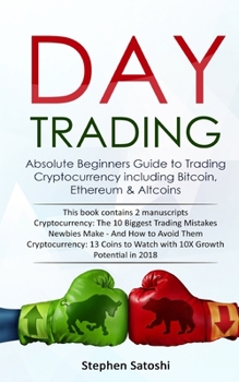 Day Trading: Absolute Beginners Guide to Trading Cryptocurrency including Bitcoin, Ethereum & Altcoins - Book  of the Day Trading