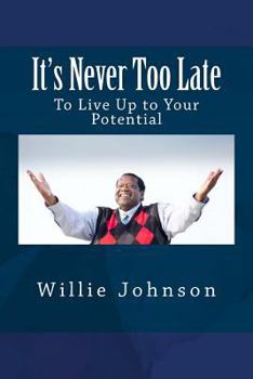 Paperback It's Never Too Late: To Live Up to Your Potential Book