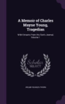 Hardcover A Memoir of Charles Mayne Young, Tragedian: With Extracts From His Son's Journal, Volume 1 Book