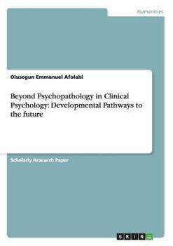 Paperback Beyond Psychopathology in Clinical Psychology: Developmental Pathways to the future Book