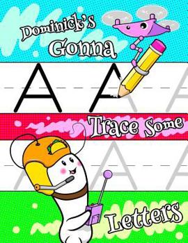 Paperback Dominick's Gonna Trace Some Letters: Personalized Primary Tracing Workbook for Kids Learning How to Write Letters, Practice Paper with 1 Ruling Design Book