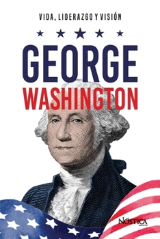 Paperback George Washington: Vida, liderazgo y visión [Spanish] Book