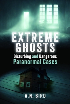 Paperback Extreme Ghosts: Disturbing and Dangerous Paranormal Cases Book