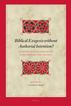 Hardcover Biblical Exegesis Without Authorial Intention?: Interdisciplinary Approaches to Authorship and Meaning Book