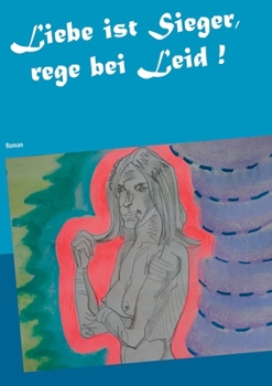 Liebe ist Sieger, rege bei Leid ! (German Edition)