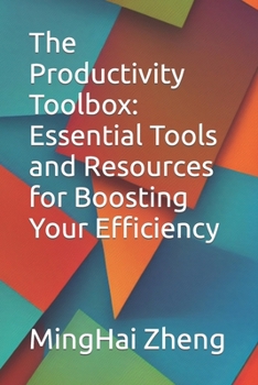 The Productivity Toolbox: Essential Tools and Resources for Boosting Your Efficiency