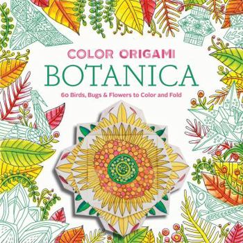 Paperback Color Origami: Botanica: 60 Birds, Bugs & Flowers to Color and Fold Book
