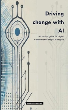 Paperback Driving change with AI: A Practical guide for digital transformation Project Managers Book