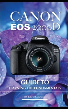 Paperback Canon EOS 2000D: Guide to Learning the Fundamentals Book