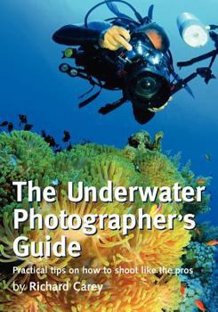 Paperback The Underwater Photographer's Guide: Practical tips on how to shoot like the pros Book