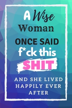 Paperback A Wise woman once said F*ck this Shit and she lived happily ever after Book