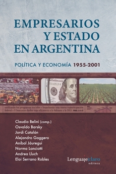 Paperback Empresarios y Estado en Argentina: Política y economía 1955-2001 [Spanish] Book