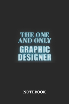 The One And Only Graphic Designer Notebook: 6x9 inches - 110 blank numbered pages - Greatest Passionate working Job Journal - Gift, Present Idea