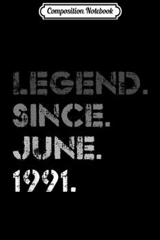 Composition Notebook: Legend Since June 1991 28 Yrs Old 28th Birthday Gifts Journal/Notebook Blank Lined Ruled 6x9 100 Pages