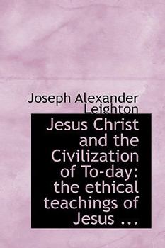 Paperback Jesus Christ and the Civilization of To-Day: The Ethical Teachings of Jesus ... Book