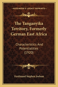Paperback The Tanganyika Territory, Formerly German East Africa: Characteristics And Potentialities (1920) Book