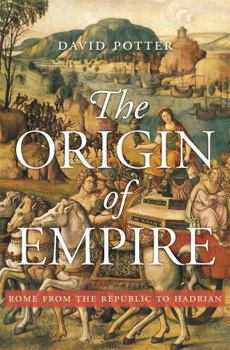 The Origin of Empire: Rome from the Republic to Hadrian - Book #4 of the History of the Ancient World