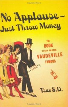 Hardcover No Applause--Just Throw Money: Or the Book That Made Vaudeville Famous Book