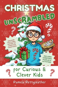 Christmas Unscrambled for Curious & Clever Kids: Christmas Traditions, History & Fun Holiday Activities for Kids Ages 7–12