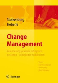 Change Management. Veränderungsprozesse erfolgreich gestalten - Mitarbeiter mobilisieren