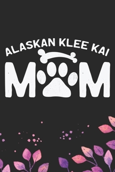 Alaskan Klee Kai Mom: Cool Alaskan Klee Kai Dog Mum Journal Notebook - Alaskan Klee Kai Puppy Lover Gifts – Funny Alaskan Klee Kai Dog Notebook - Alaskan Klee Kai Owner Gifts. 6 x 9 in 120 pages