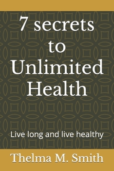 Paperback 7 secrets to Unlimited Health: Live long and live healthy Book