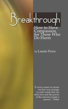 Paperback Breakthrough: How to Have Compassion for Those Who Do Harm Book