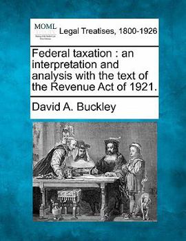 Paperback Federal Taxation: An Interpretation and Analysis with the Text of the Revenue Act of 1921. Book