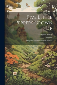 Paperback Five Little Peppers Grown Up: A Sequel to Five Little Peppers Midway Book