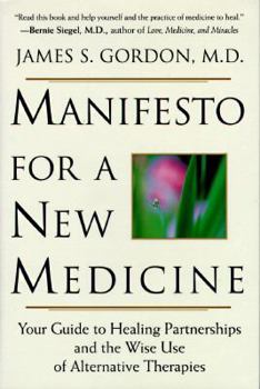 Hardcover Manifesto for a New Medicine: Your Guide to Healing Partnerships and the Wise Use of Alterna... Book