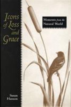 Hardcover Icons of Loss and Grace: Moments from the Natural World Book