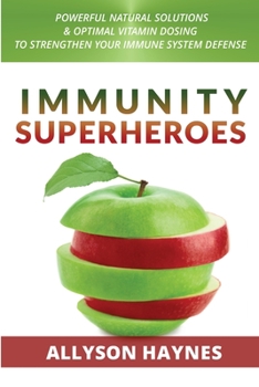 Paperback Immunity Superheroes: Powerful Natural Solutions & Optimal Vitamin Dosing To Strengthen Your Immune System Defense Book