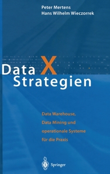 Hardcover Data X Strategien: Data Warehouse, Data Mining Und Operationale Systeme Fa1/4r Die Praxis [German] Book