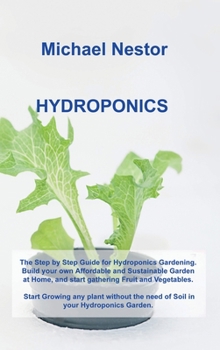 Hardcover Hydroponics: The Step by Step Guide for Hydroponics Gardening. Build your own Affordable and Sustainable Garden at Home, and start Book