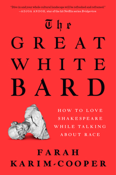 Hardcover The Great White Bard: How to Love Shakespeare While Talking about Race Book