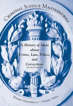Criminal Justice Masterworks: A History of Ideas About Crime, Law, Police, And Corrections